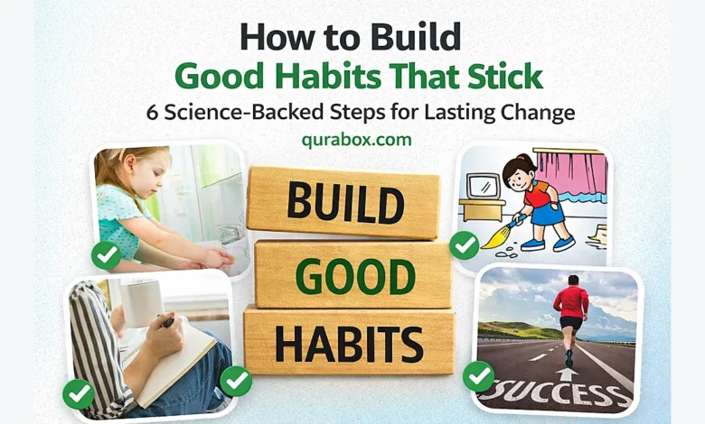 How to Build Good Habits That Stick: 6 Science-Backed Steps for Lasting Change